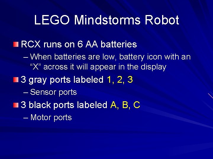 LEGO Mindstorms Robot RCX runs on 6 AA batteries – When batteries are low,