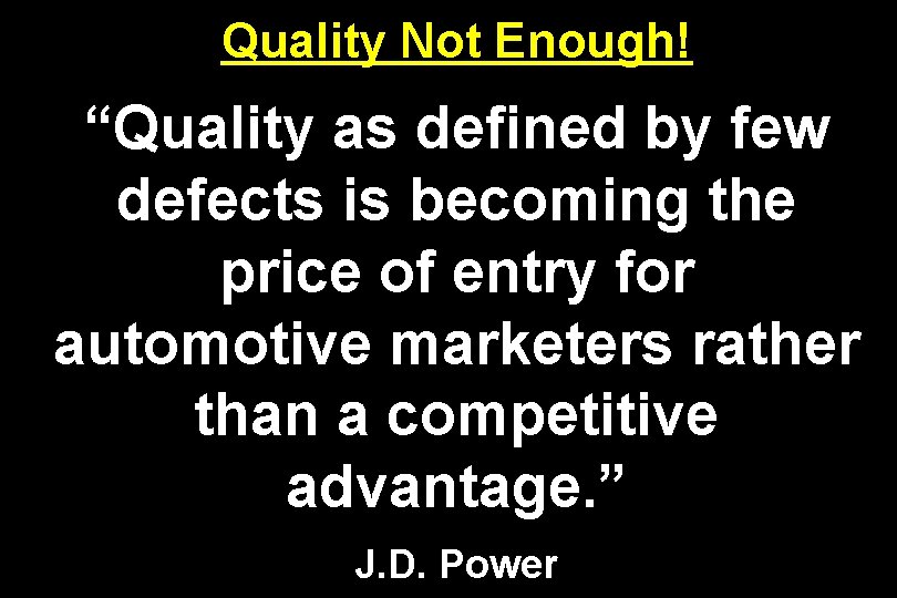 Quality Not Enough! “Quality as defined by few defects is becoming the price of