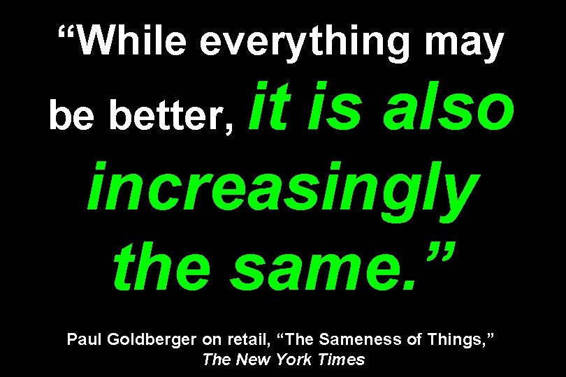 “While everything may it is also increasingly the same. ” be better, Paul Goldberger
