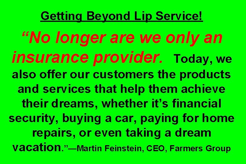 Getting Beyond Lip Service! “No longer are we only an insurance provider. Today, we