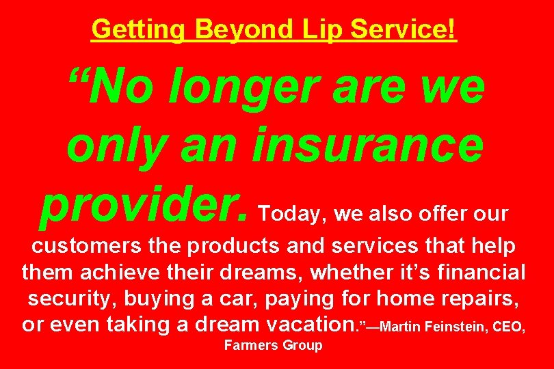 Getting Beyond Lip Service! “No longer are we only an insurance provider. Today, we