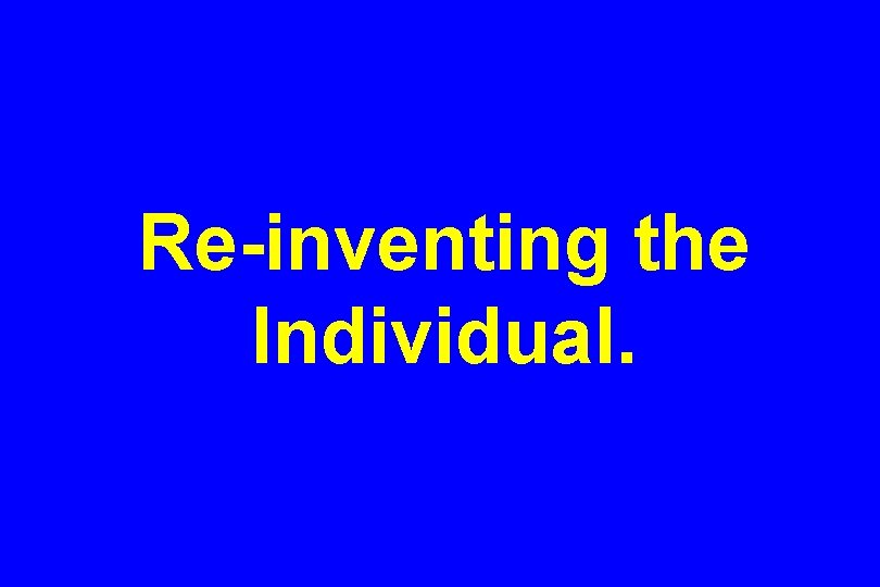 Re-inventing the Individual. 