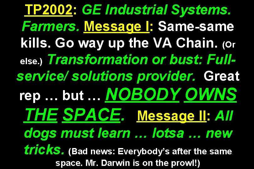 TP 2002: GE Industrial Systems. Farmers. Message I: Same-same kills. Go way up the