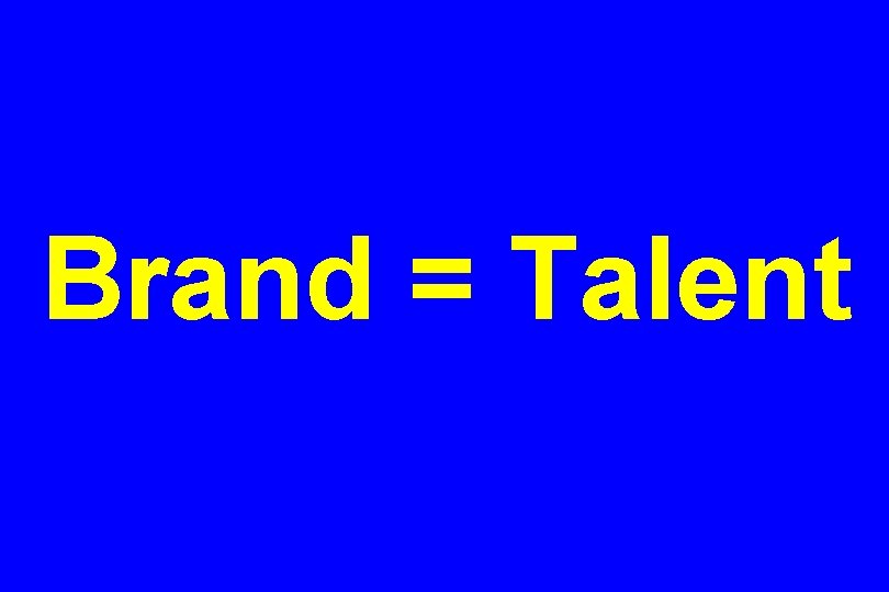 Brand = Talent 