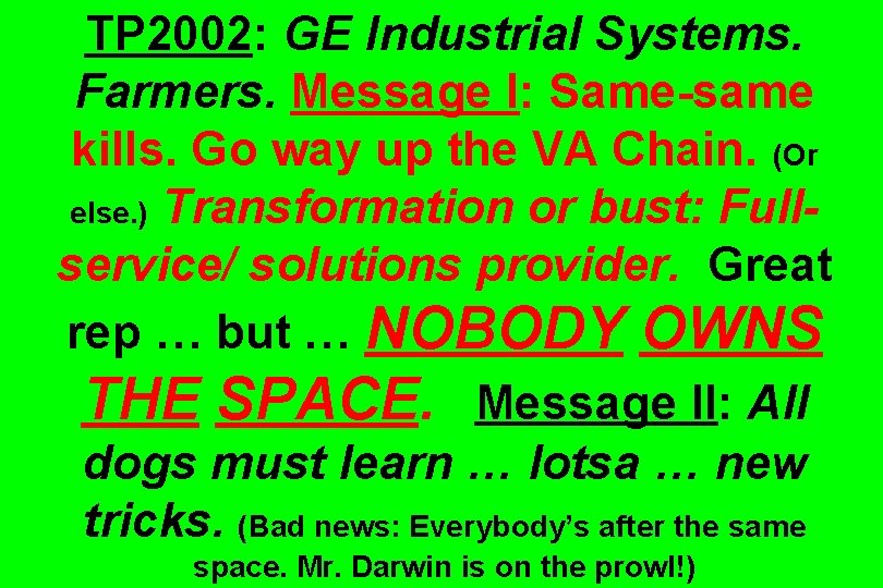 TP 2002: GE Industrial Systems. Farmers. Message I: Same-same kills. Go way up the