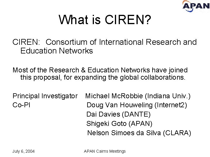 What is CIREN? CIREN: Consortium of International Research and Education Networks Most of the
