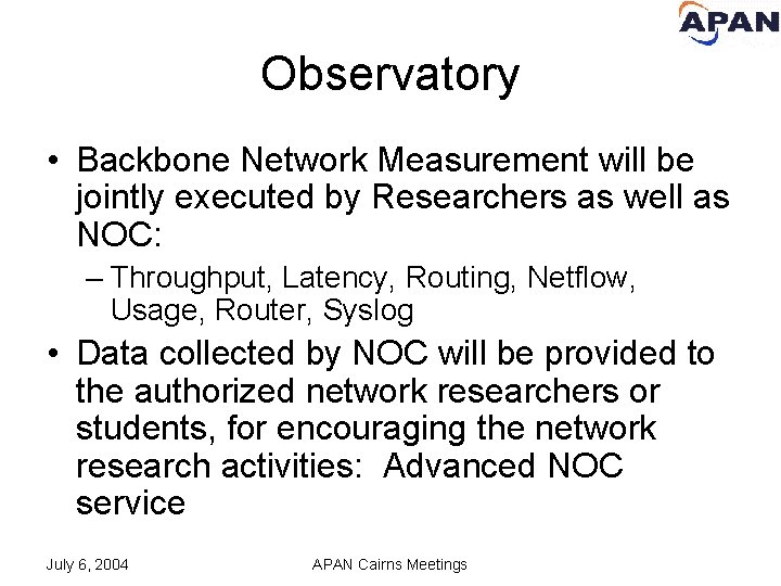 Observatory • Backbone Network Measurement will be jointly executed by Researchers as well as