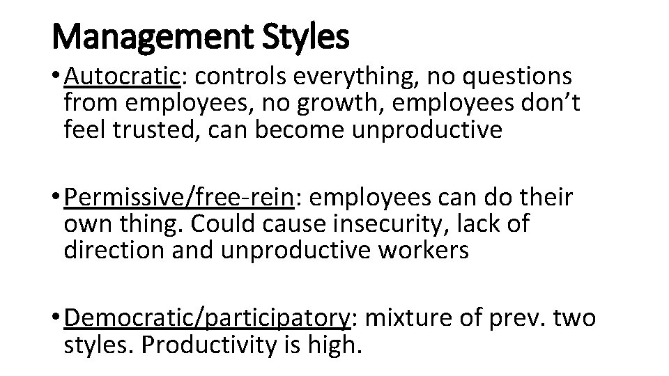 Management Styles • Autocratic: controls everything, no questions from employees, no growth, employees don’t Management Styles • Autocratic: controls everything, no questions from employees, no growth, employees don’t