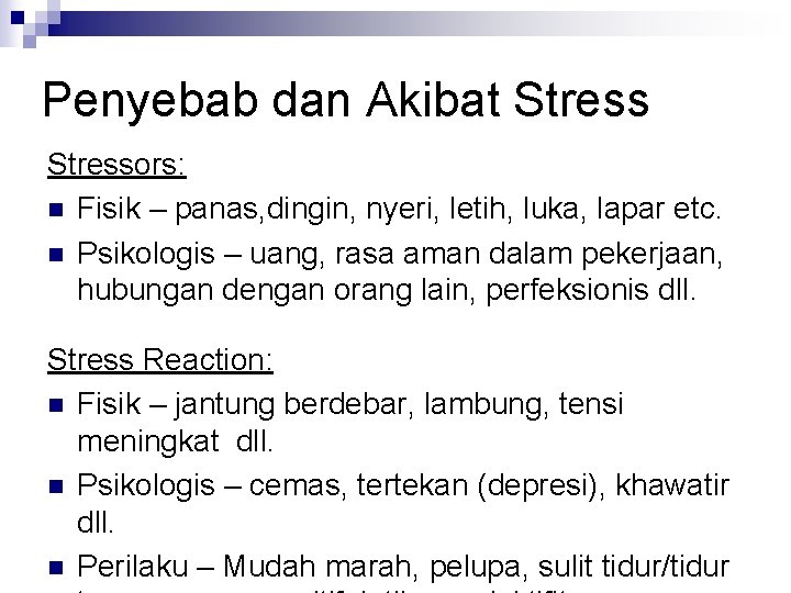 Penyebab dan Akibat Stressors: n Fisik – panas, dingin, nyeri, letih, luka, lapar etc.