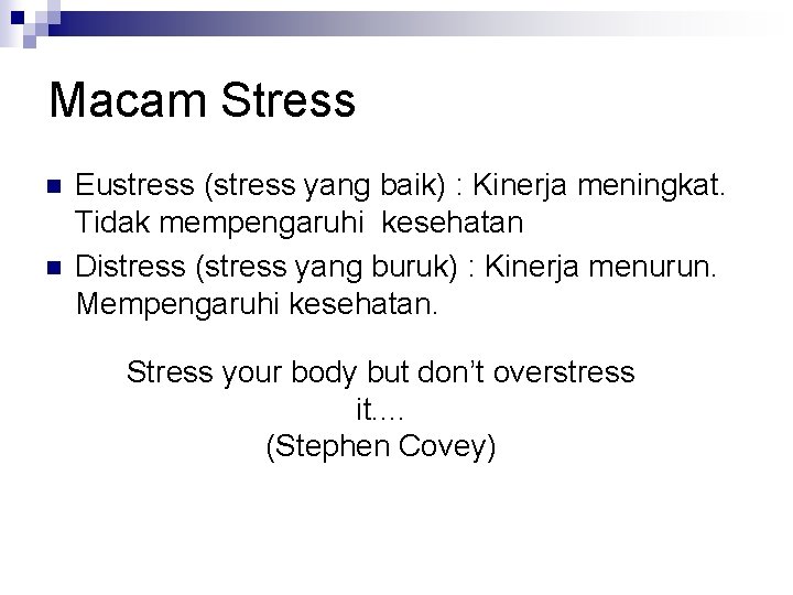 Macam Stress n n Eustress (stress yang baik) : Kinerja meningkat. Tidak mempengaruhi kesehatan