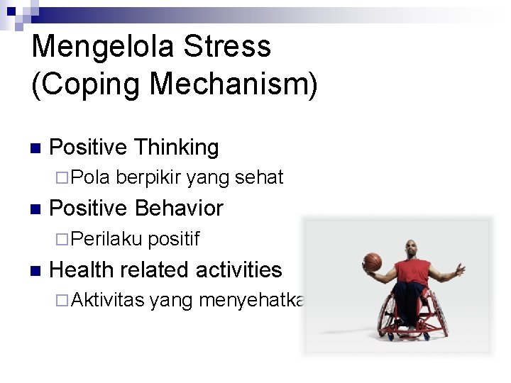 Mengelola Stress (Coping Mechanism) n Positive Thinking ¨ Pola n berpikir yang sehat Positive