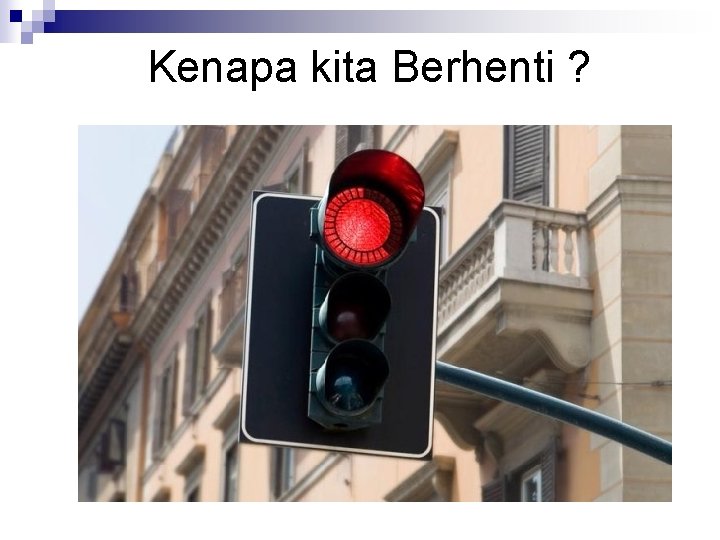 Kenapa kita Berhenti ? 