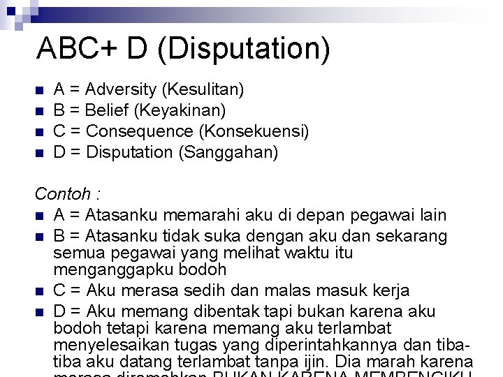 ABC+ D (Disputation) n n A = Adversity (Kesulitan) B = Belief (Keyakinan) C