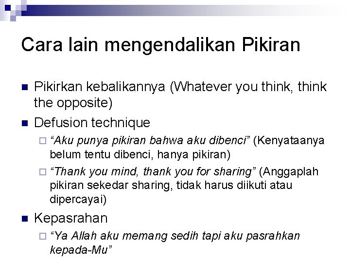 Cara lain mengendalikan Pikiran n n Pikirkan kebalikannya (Whatever you think, think the opposite)