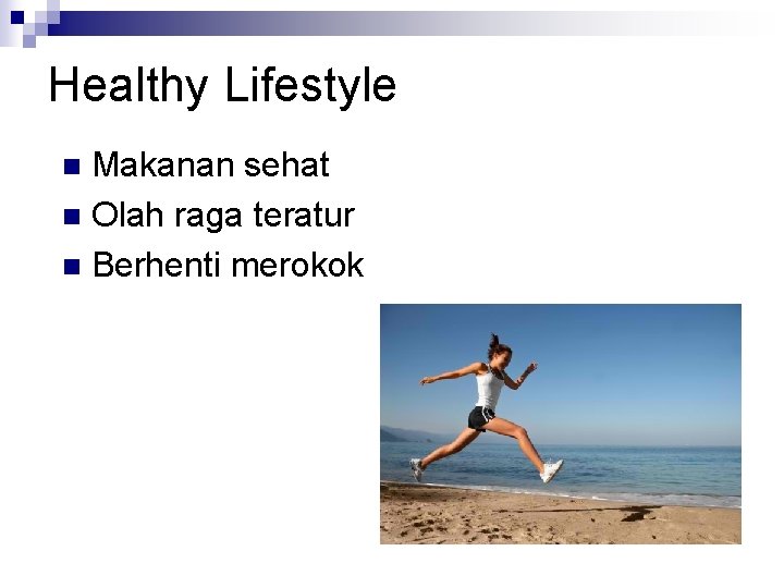 Healthy Lifestyle Makanan sehat n Olah raga teratur n Berhenti merokok n 