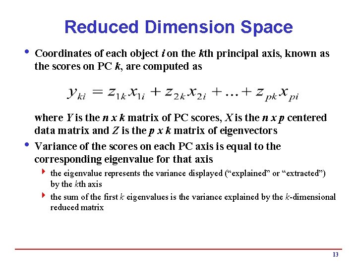 Reduced Dimension Space i Coordinates of each object i on the kth principal axis,