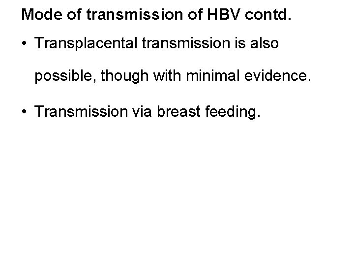 Mode of transmission of HBV contd. • Transplacental transmission is also possible, though with