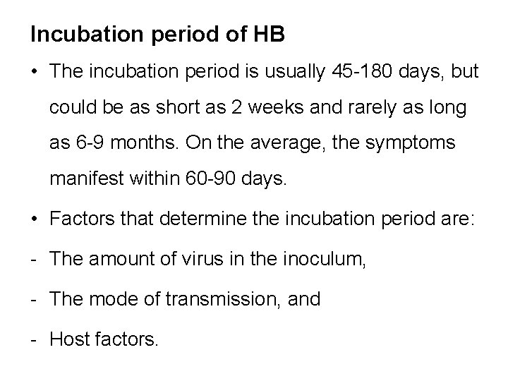 Incubation period of HB • The incubation period is usually 45 -180 days, but