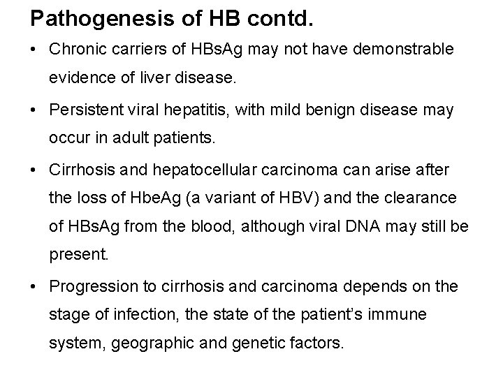 Pathogenesis of HB contd. • Chronic carriers of HBs. Ag may not have demonstrable