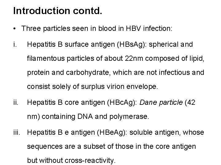 Introduction contd. • Three particles seen in blood in HBV infection: i. Hepatitis B