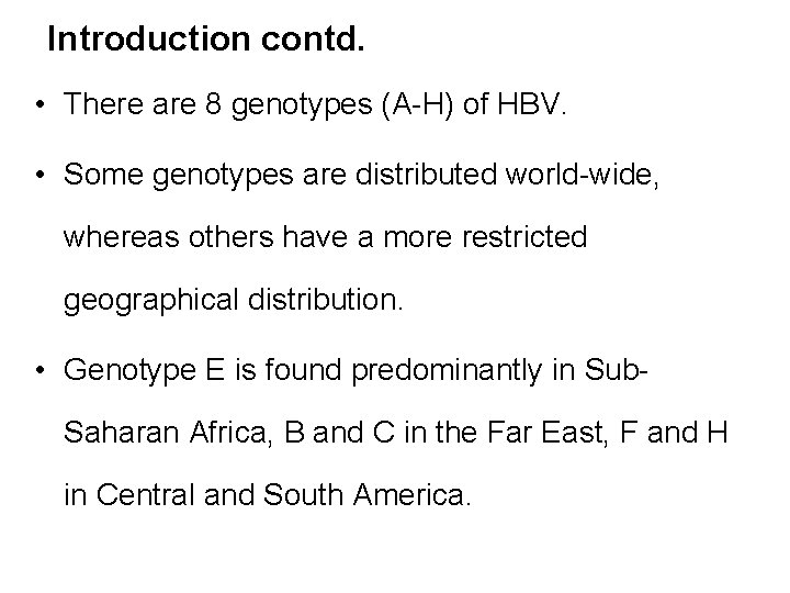 Introduction contd. • There are 8 genotypes (A-H) of HBV. • Some genotypes are