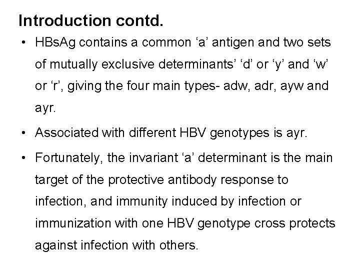 Introduction contd. • HBs. Ag contains a common ‘a’ antigen and two sets of