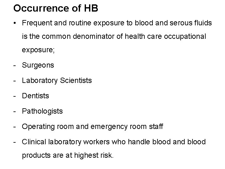 Occurrence of HB • Frequent and routine exposure to blood and serous fluids is