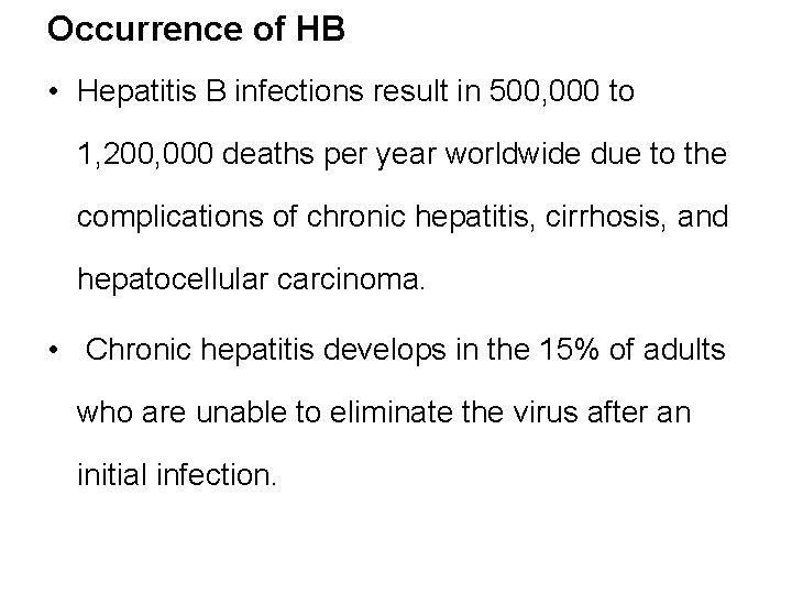 Occurrence of HB • Hepatitis B infections result in 500, 000 to 1, 200,