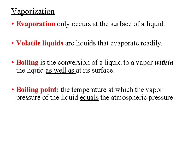 Vaporization • Evaporation only occurs at the surface of a liquid. • Volatile liquids