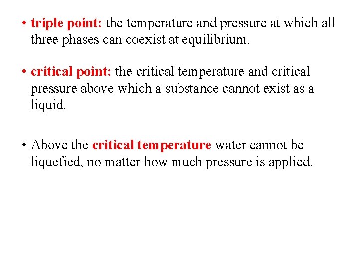  • triple point: the temperature and pressure at which all three phases can