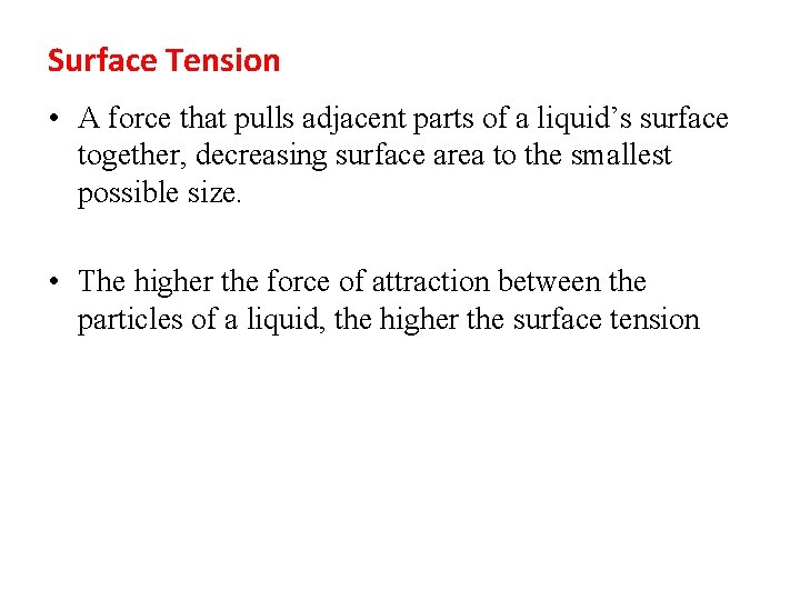 Surface Tension • A force that pulls adjacent parts of a liquid’s surface together,