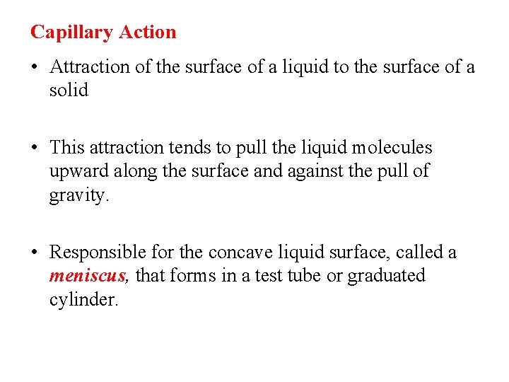 Capillary Action • Attraction of the surface of a liquid to the surface of