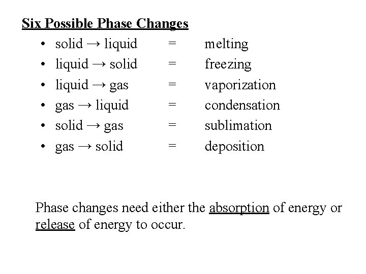 Six Possible Phase Changes • solid → liquid = • liquid → solid =