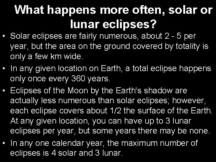 What happens more often, solar or lunar eclipses? • Solar eclipses are fairly numerous,