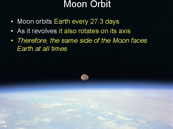 Moon Orbit • Moon orbits Earth every 27. 3 days • As it revolves