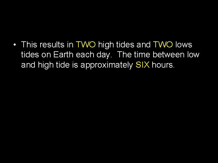  • This results in TWO high tides and TWO lows tides on Earth