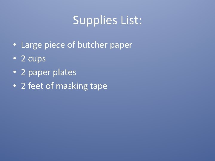 Supplies List: • • Large piece of butcher paper 2 cups 2 paper plates