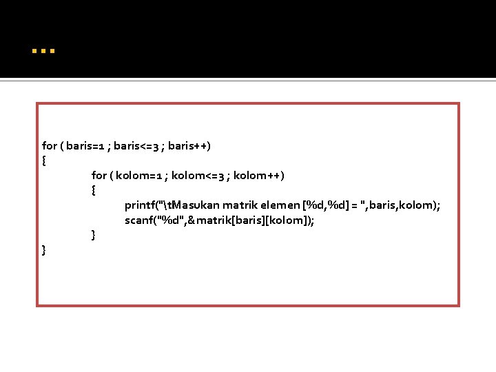 … for ( baris=1 ; baris<=3 ; baris++) { for ( kolom=1 ; kolom<=3