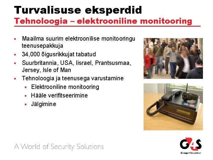 Turvalisuse eksperdid Tehnoloogia – elektrooniline monitooring Maailma suurim elektroonilise monitooringu teenusepakkuja § 34, 000