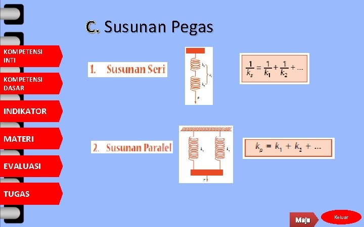 C. Susunan Pegas KOMPETENSI INTI KOMPETENSI DASAR INDIKATOR MATERI EVALUASI TUGAS Maju Keluar 