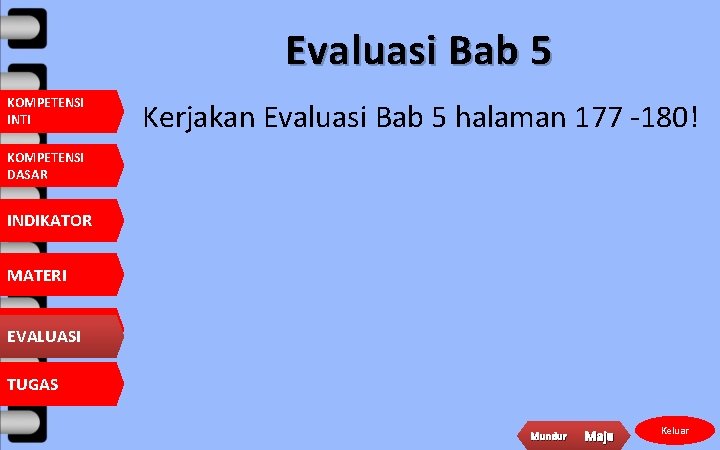 Evaluasi Bab 5 KOMPETENSI INTI Kerjakan Evaluasi Bab 5 halaman 177 -180! KOMPETENSI DASAR