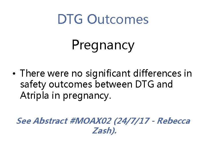 DTG Outcomes Pregnancy • There were no significant differences in safety outcomes between DTG