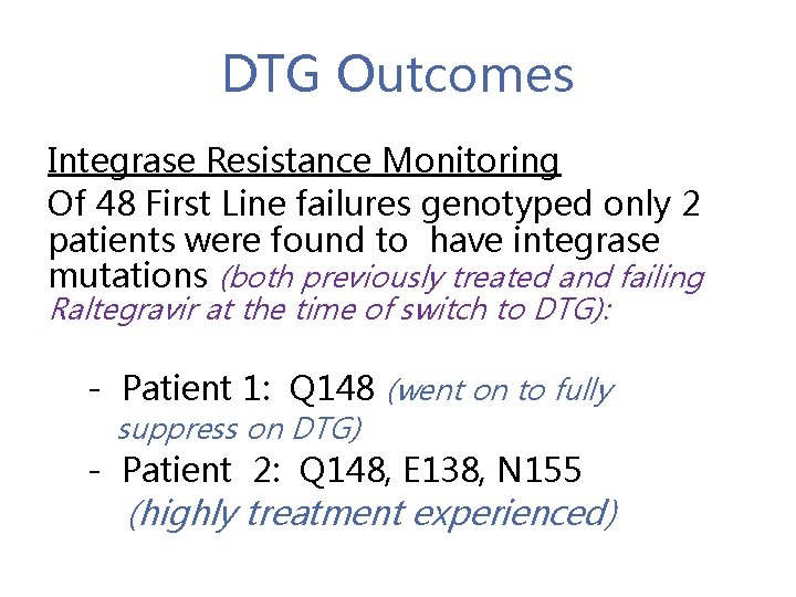 DTG Outcomes Integrase Resistance Monitoring Of 48 First Line failures genotyped only 2 patients