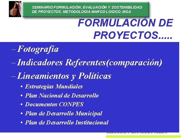 SEMINARIO FORMULACIÓN, EVALUACIÓN Y SOSTENIBILIDAD DE PROYECTOS. METODOLOGIA MARCO LOGICO. MGA FORMULACIÓN DE PROYECTOS.