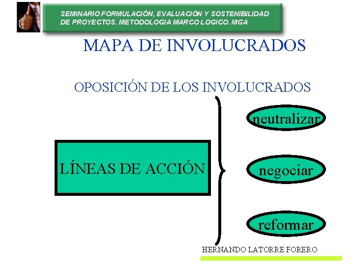 SEMINARIO FORMULACIÓN, EVALUACIÓN Y SOSTENIBILIDAD DE PROYECTOS. METODOLOGIA MARCO LOGICO. MGA MAPA DE INVOLUCRADOS