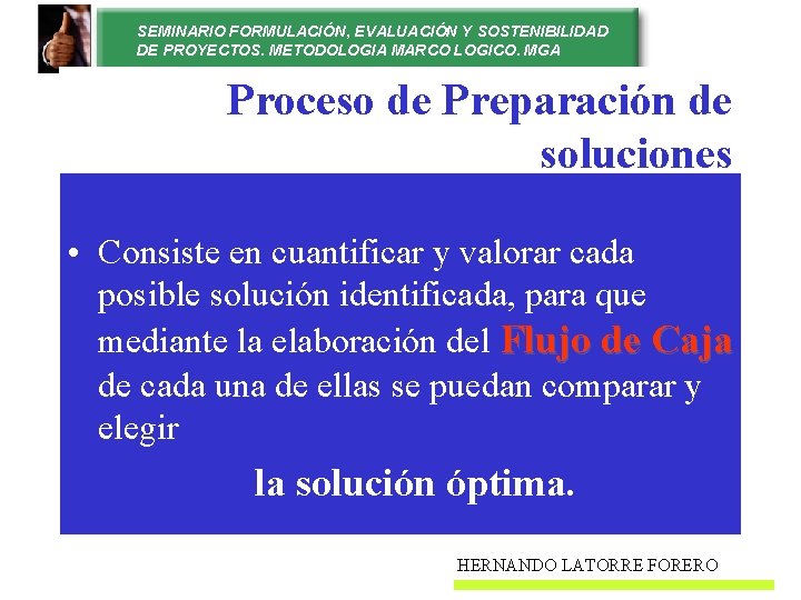 SEMINARIO FORMULACIÓN, EVALUACIÓN Y SOSTENIBILIDAD DE PROYECTOS. METODOLOGIA MARCO LOGICO. MGA Proceso de Preparación