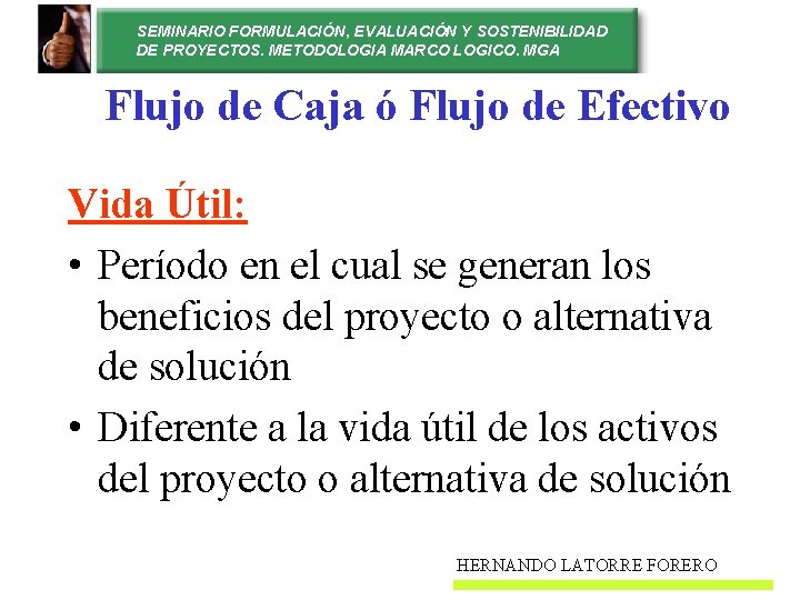 SEMINARIO FORMULACIÓN, EVALUACIÓN Y SOSTENIBILIDAD DE PROYECTOS. METODOLOGIA MARCO LOGICO. MGA Flujo de Caja