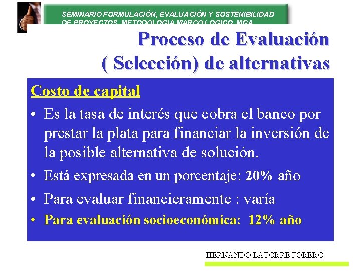 SEMINARIO FORMULACIÓN, EVALUACIÓN Y SOSTENIBILIDAD DE PROYECTOS. METODOLOGIA MARCO LOGICO. MGA Proceso de Evaluación