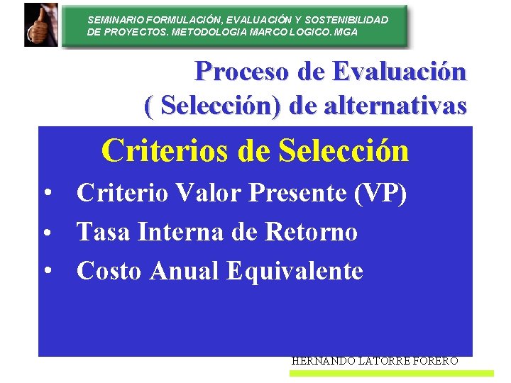 SEMINARIO FORMULACIÓN, EVALUACIÓN Y SOSTENIBILIDAD DE PROYECTOS. METODOLOGIA MARCO LOGICO. MGA Proceso de Evaluación