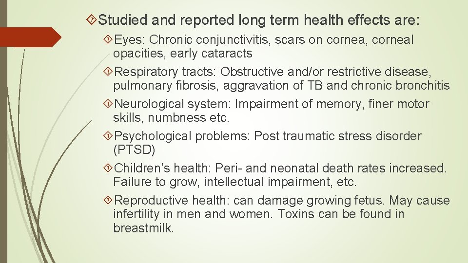  Studied and reported long term health effects are: Eyes: Chronic conjunctivitis, scars on